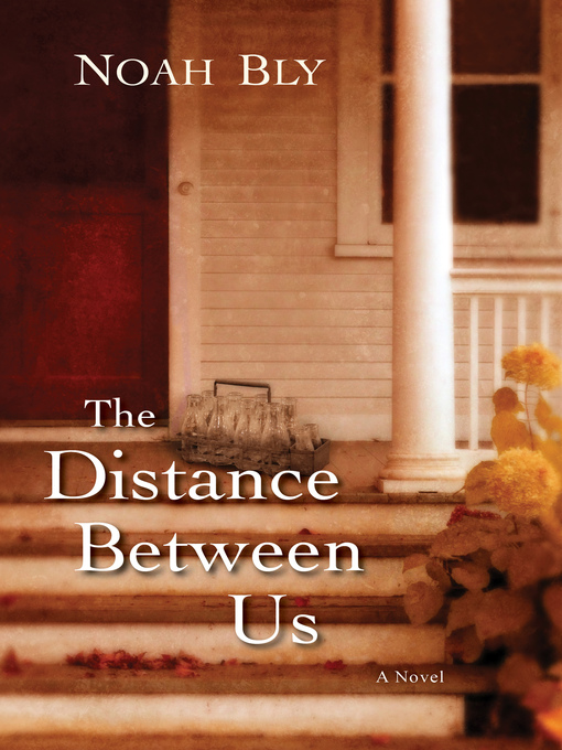Title details for The Distance Between Us by Noah  Bly - Available